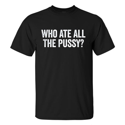 Who Ate All The Pussy? Print Men's T-shirt