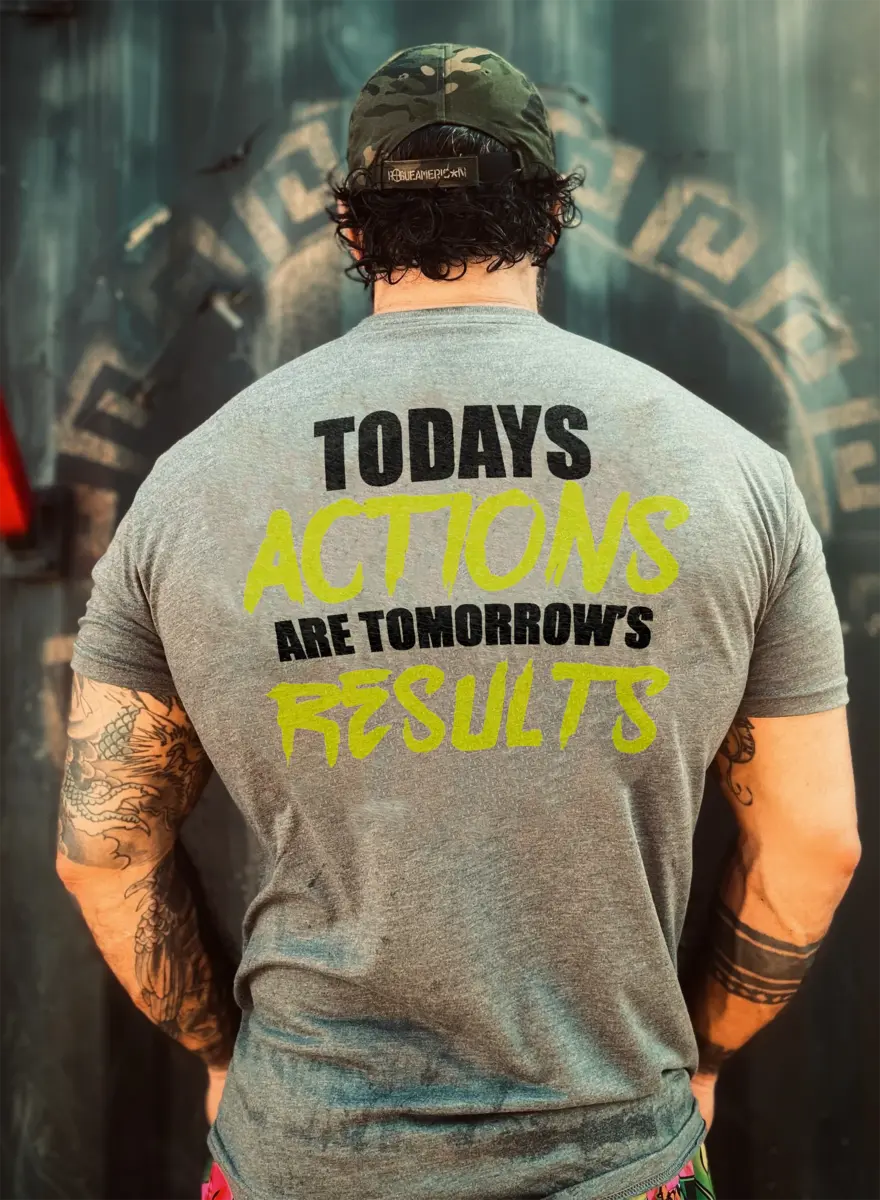 Today's actions are tomorrow's results Print Men's T-shirt