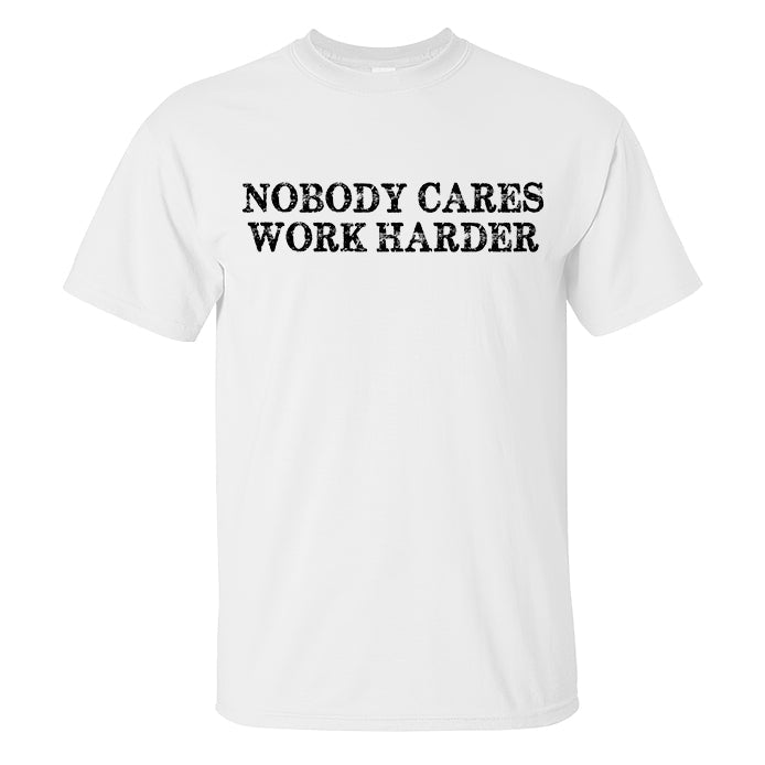 Nobody Cares Work Harder Printed Casual Men's T-shirt