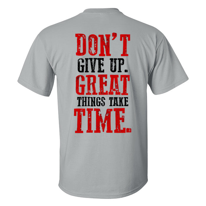 Don't Give Up Great Things Take Time Printed T-shirt