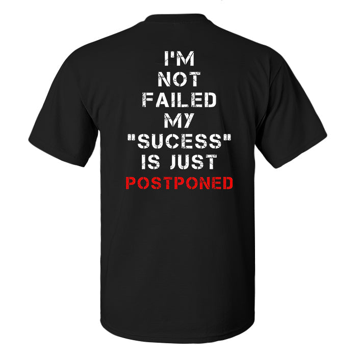 I'm Not Failed My "Sucess" Is Just Postponed Printed Men's T-shirt