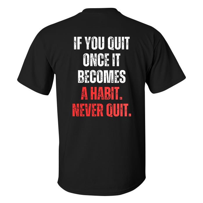 If You Quit Once It Becomes A Habit Printed Men's T-shirt