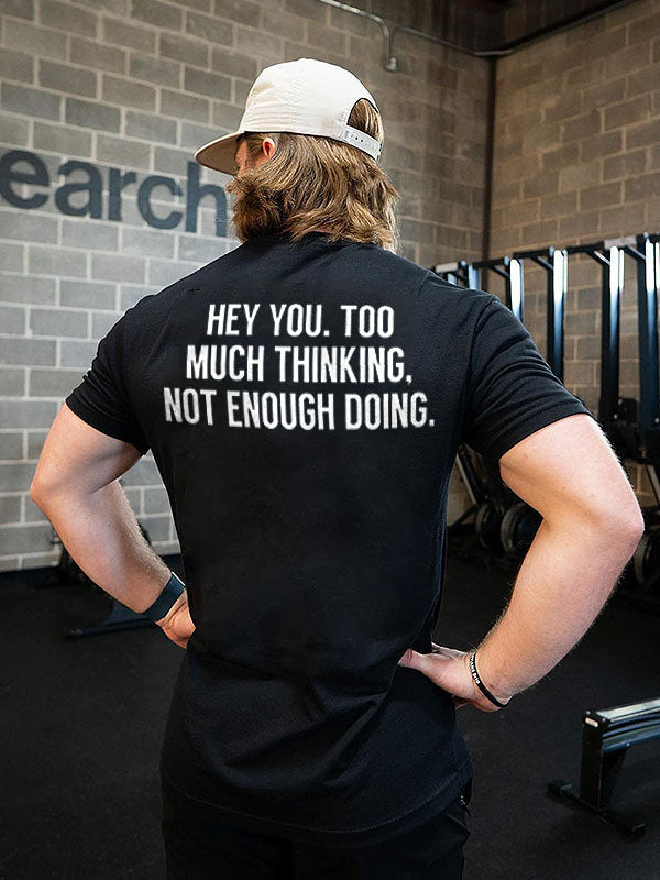 Hey You. Too Much Thinking. Not Enough Doing Printed Men's T-shirt