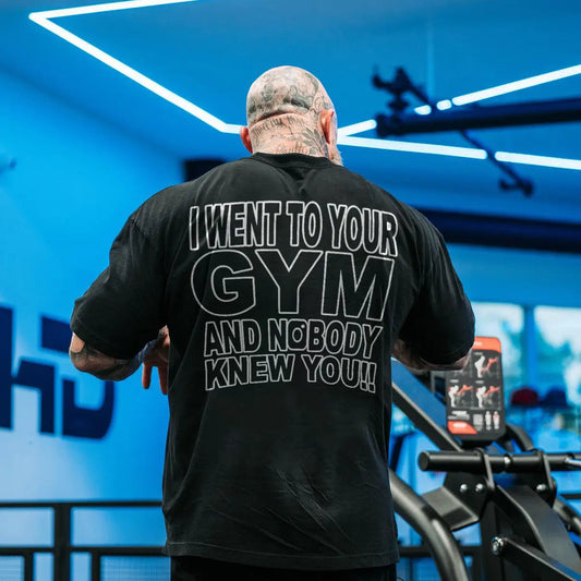 I went to your GYM  and nobody knew you Print Men's T-shirt