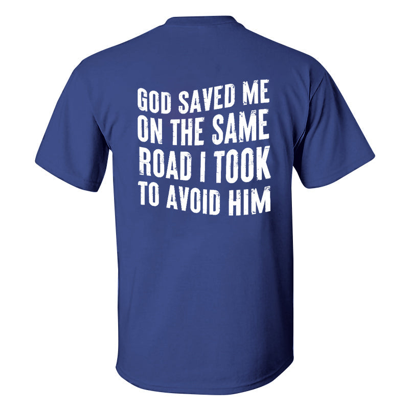 God Saved Me On The Same Road I Took To Avoid Him Printed Men's T-shirt