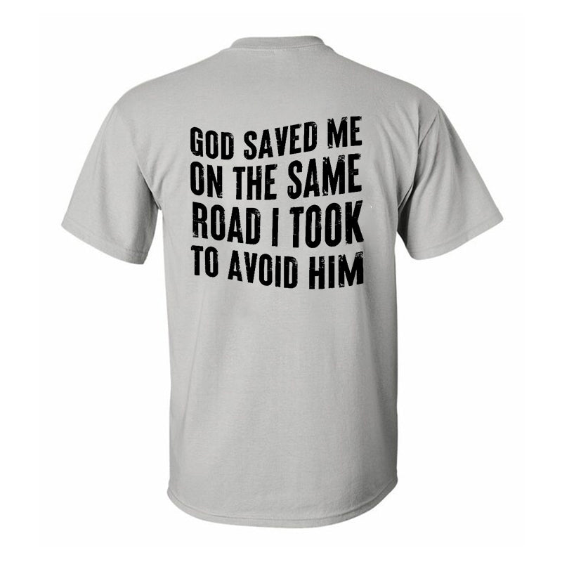 God Saved Me On The Same Road I Took To Avoid Him Printed Men's T-shirt