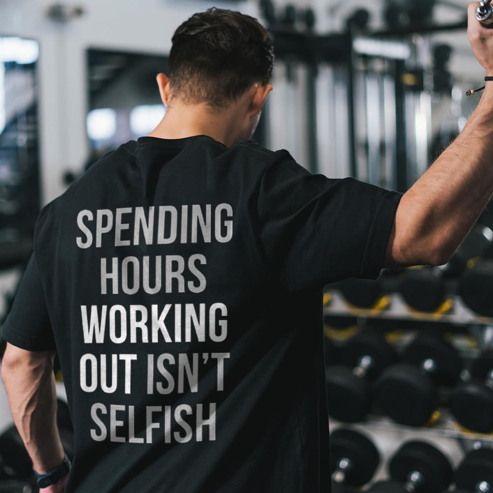 Spending Hours Working Out Isn't Selfish Printed Men's T-Shirt