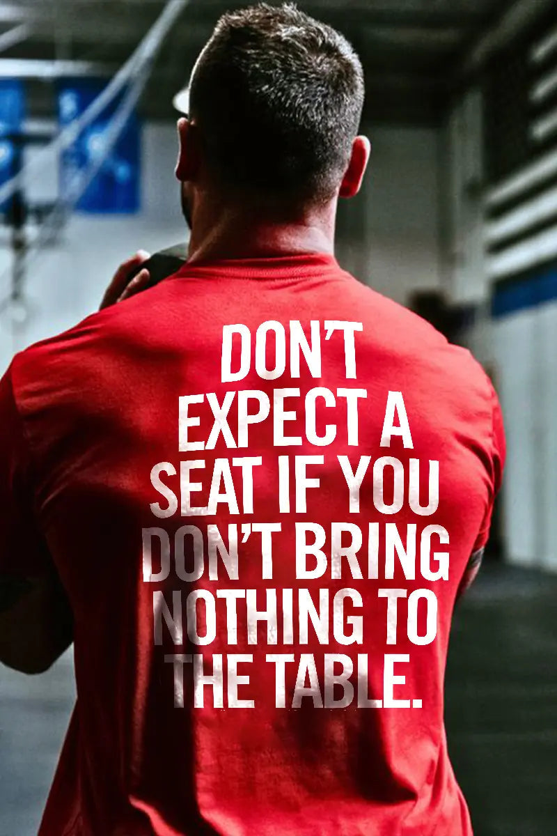 Don't Expect A Seat If You Don't Bring Nothing To The Table Printed Men's T-shirt