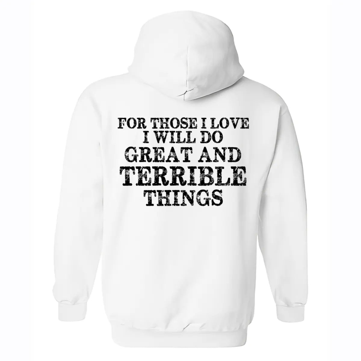 For Those I Love I Will Do Great And Terrible Things Printed Men's Hoodie