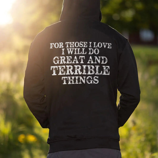 For Those I Love I Will Do Great And Terrible Things Printed Men's Hoodie