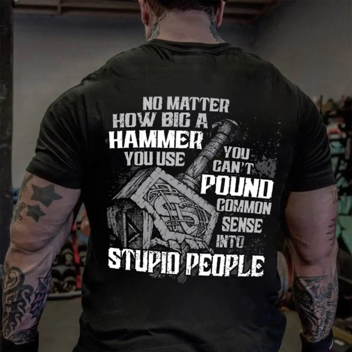 Viking No Matter How Big A Hammer You Use You Can't Pound Common Sense Into Stupid People Printed Men's T-shirt