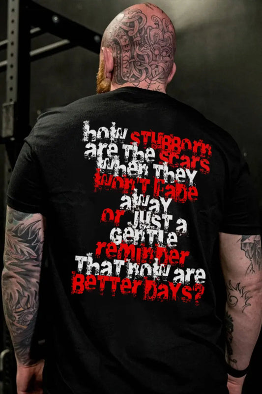 How Stubborn Are The Scars When They Won't Fade Away Printed Men's T-shirt