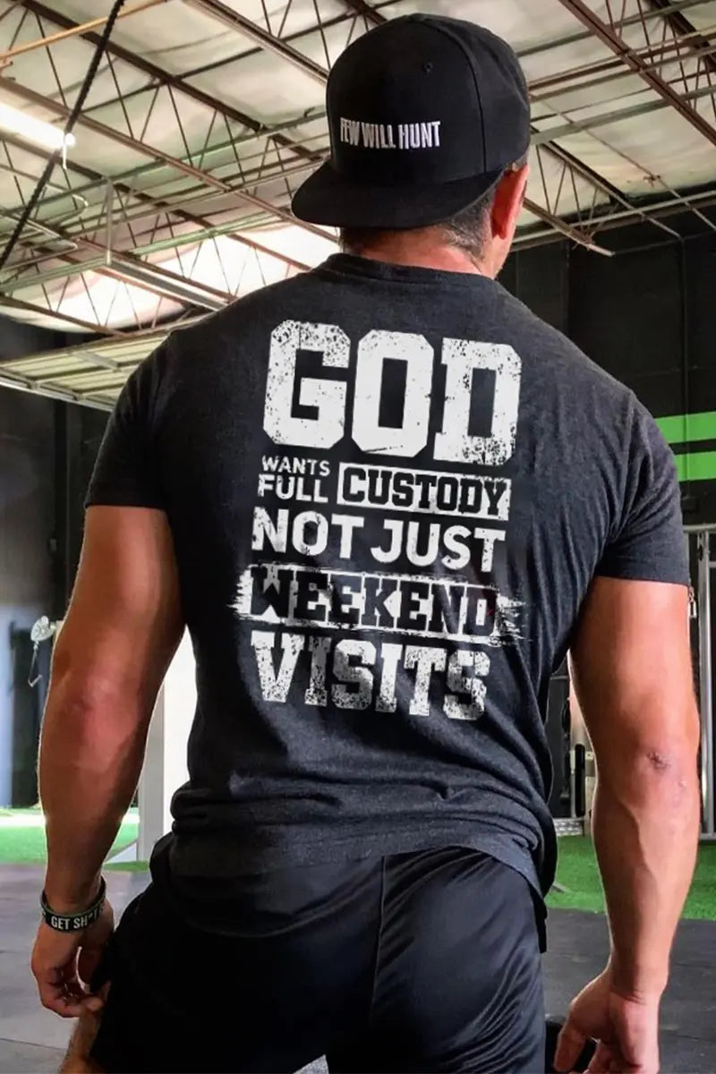 God Wants Custody Not Just Weekend Visits Printed Men's T-shirt