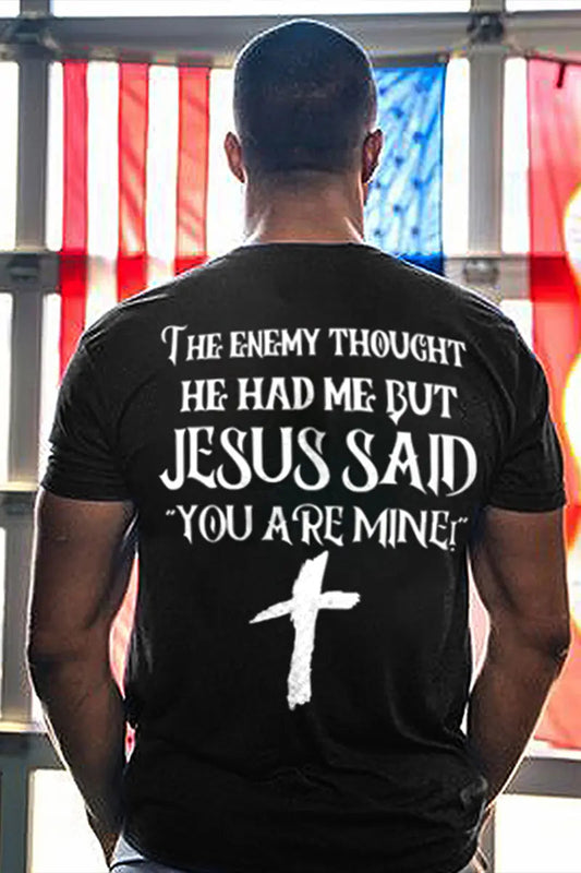 The Enemy Thought He Had Me But Jesus Said You Are Mine Printed Men's T-shirt