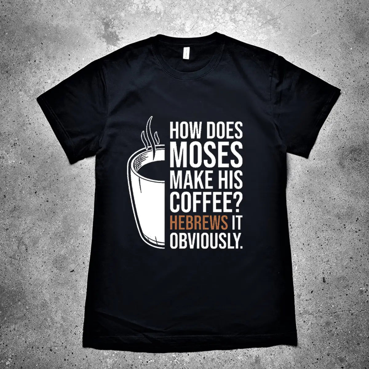 How Does Moses Make His Coffee? Printed Men's T-shirt