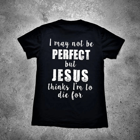 I May Not Be Perfect But Jesus Thinks I'm To Die For Printed Men's T-shirt