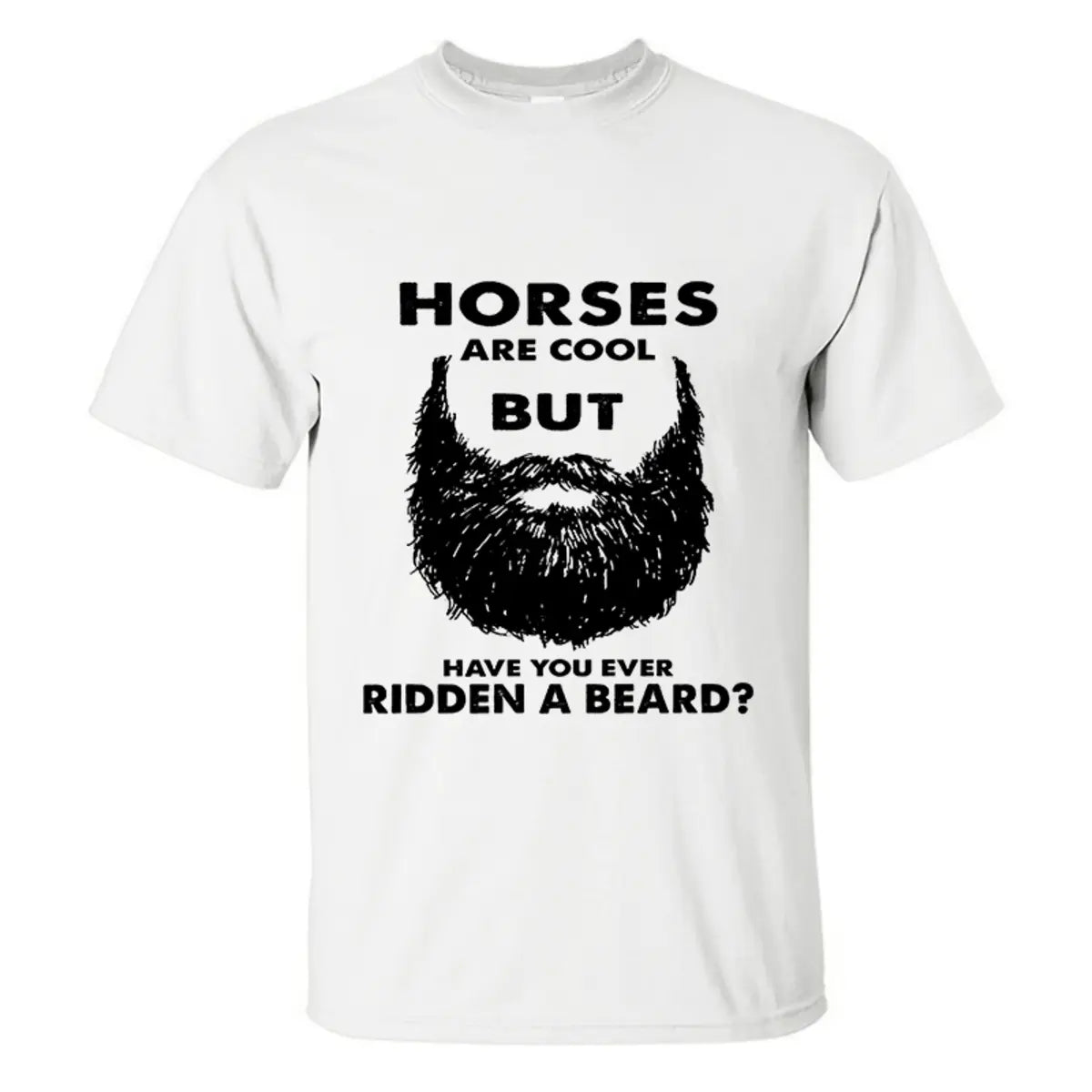 Viking Horses Are Cool But Have You Ever Ridden A Beard Printed Men's T-shirt