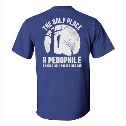 The Only Place A Pedophile Should Be Hanging Around Printed Men's T-shirt