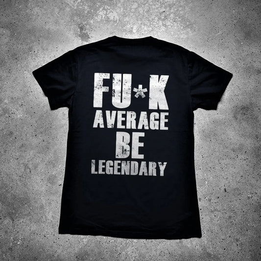 Fu*k Average Be Legendary Printed Men's T-shirt