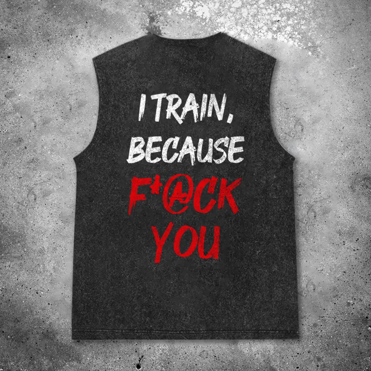 I Train, Because F*@ck You Printed Men's Washed Vest
