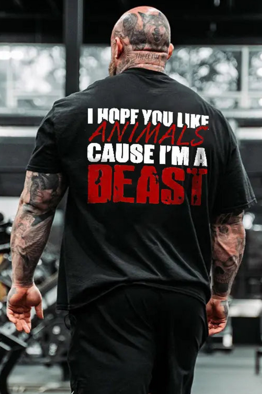 I Hope You Like Animals Cuse I'm A Beast Printed Casual Men's T-shirt