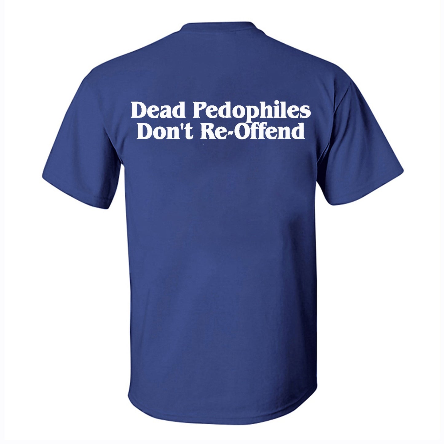 Dead Pedophiles Don't Re-Offend Print Men's T-shirt