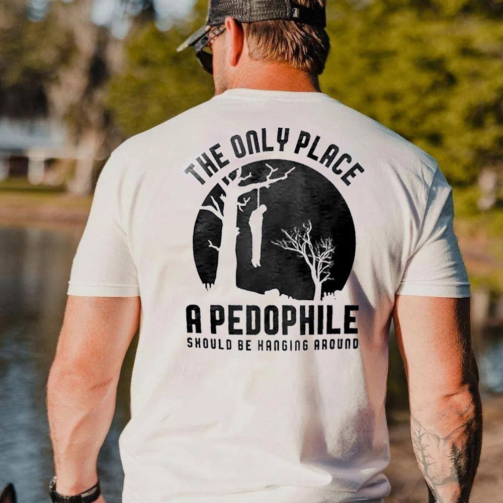 The Only Place A Pedophile Should Be Hanging Around Printed Men's T-shirt