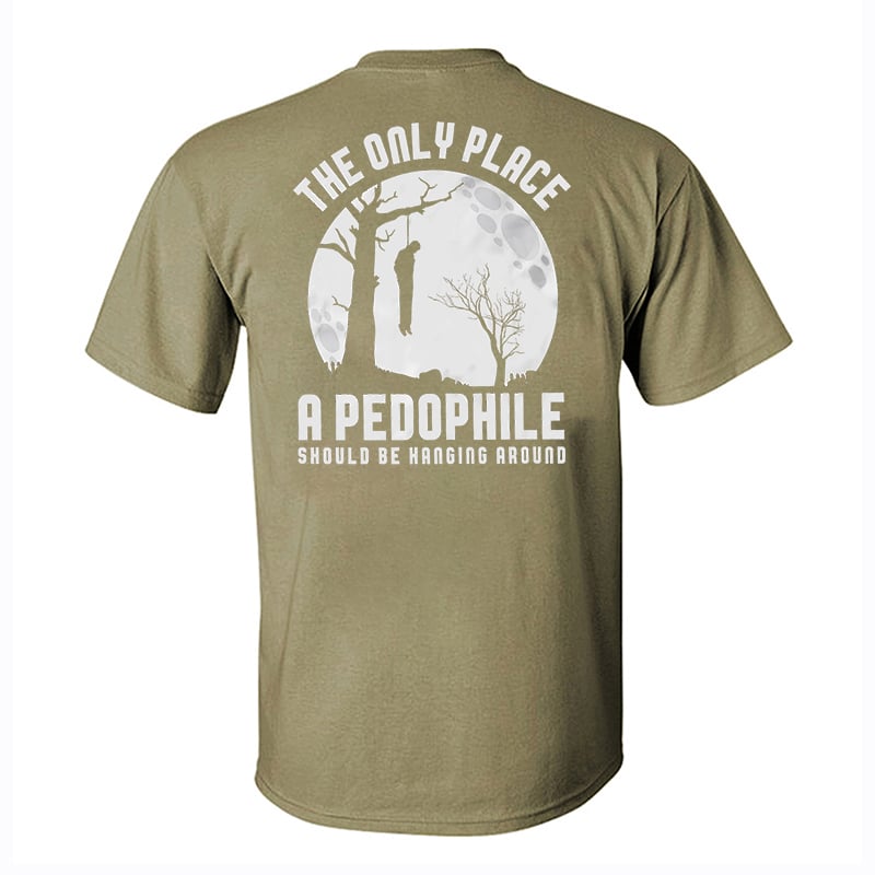 The Only Place A Pedophile Should Be Hanging Around Printed Men's T-shirt