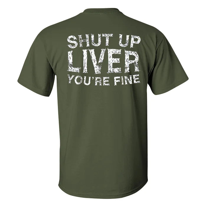 Shut Up Liver You'Re Fine Men T-Shirt